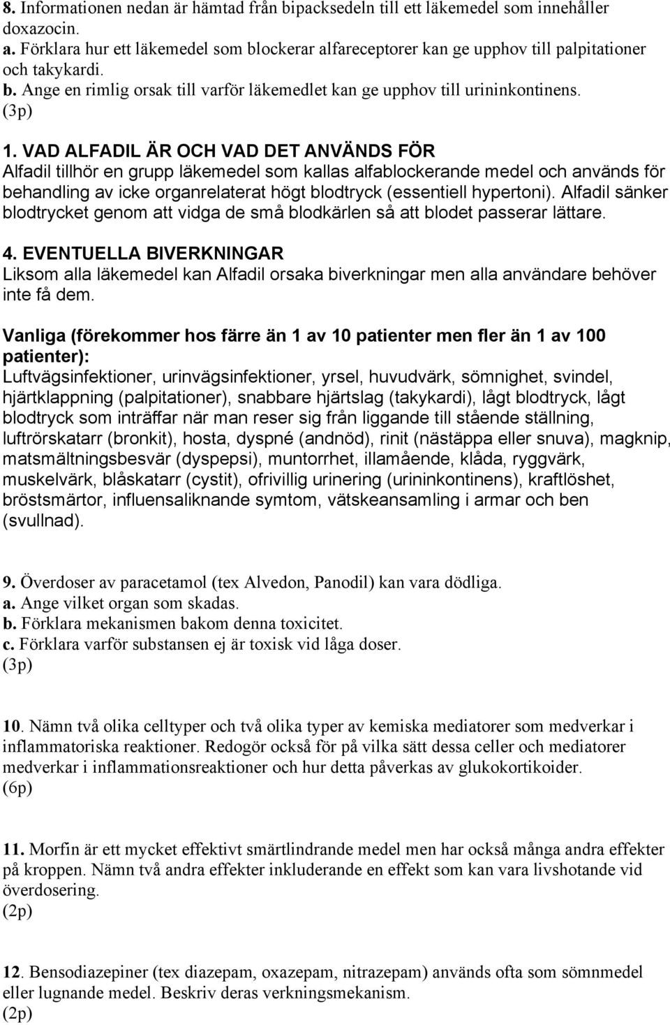 VAD ALFADIL ÄR OCH VAD DET ANVÄNDS FÖR Alfadil tillhör en grupp läkemedel som kallas alfablockerande medel och används för behandling av icke organrelaterat högt blodtryck (essentiell hypertoni).