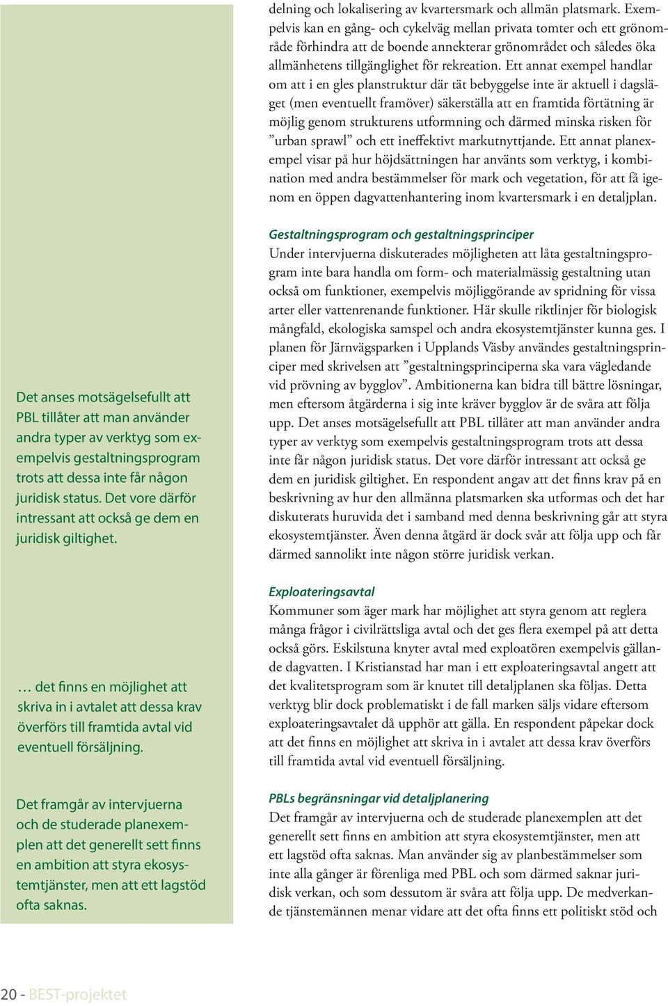 Ett aat exempel hadlar om att i e gles plastruktur där tät bebyggelse ite är aktuell i dagsläget (me evetuellt framöver) säkerställa att e framtida förtätig är möjlig geom struktures utformig och