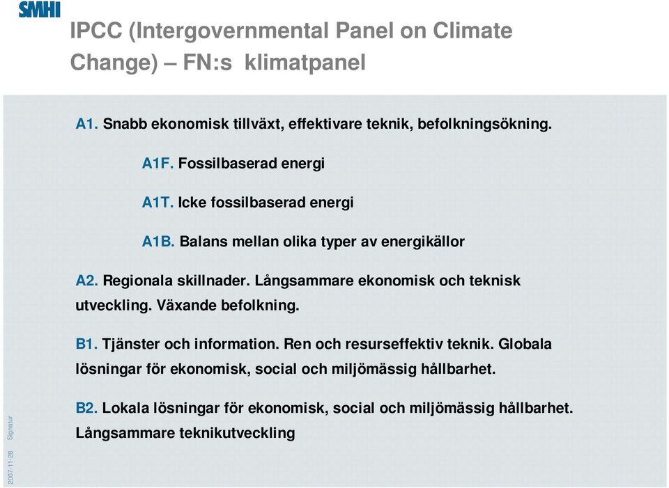 Långsammare ekonomisk och teknisk utveckling. Växande befolkning. B1. Tjänster och information. Ren och resurseffektiv teknik.