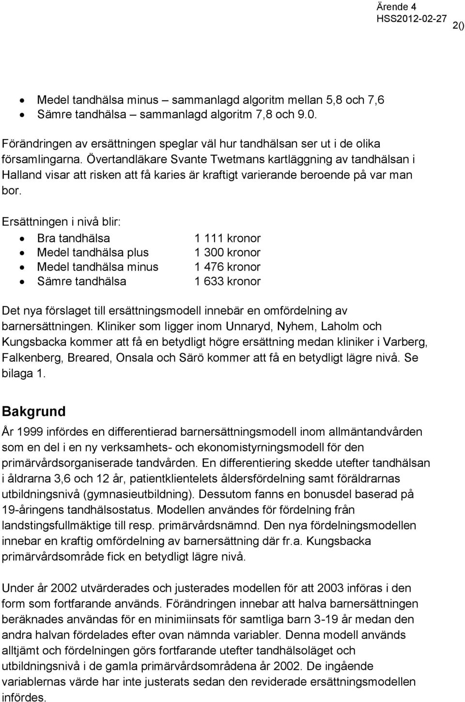 Övertandläkare Svante Twetmans kartläggning av tandhälsan i Halland visar att risken att få karies är kraftigt varierande beroende på var man bor.