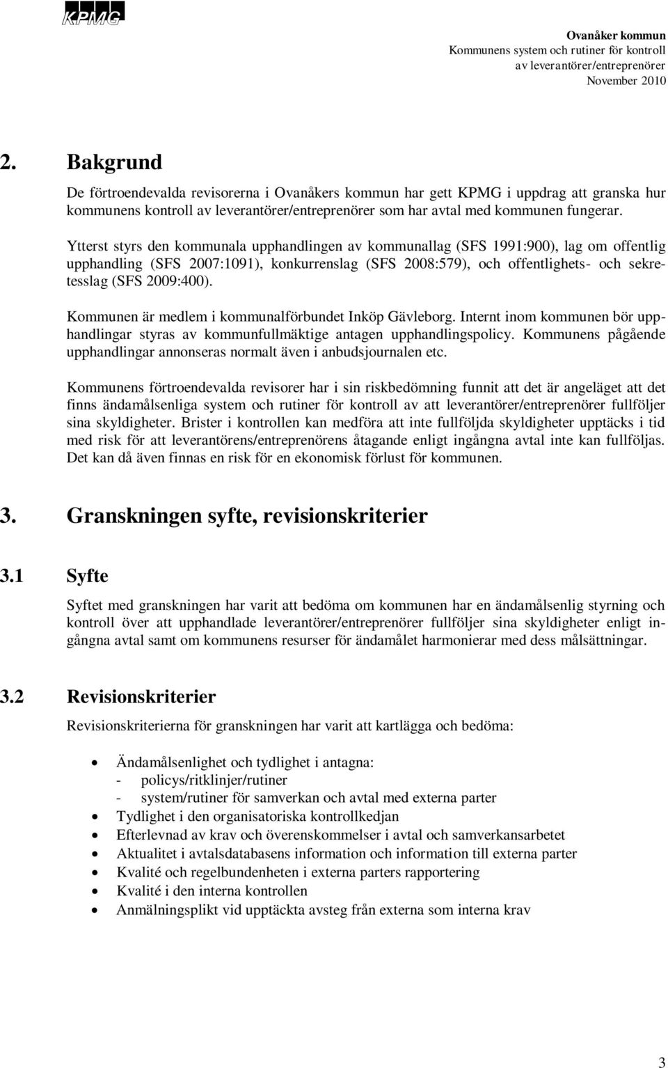 Kommunen är medlem i kommunalförbundet Inköp Gävleborg. Internt inom kommunen bör upphandlingar styras av kommunfullmäktige antagen upphandlingspolicy.