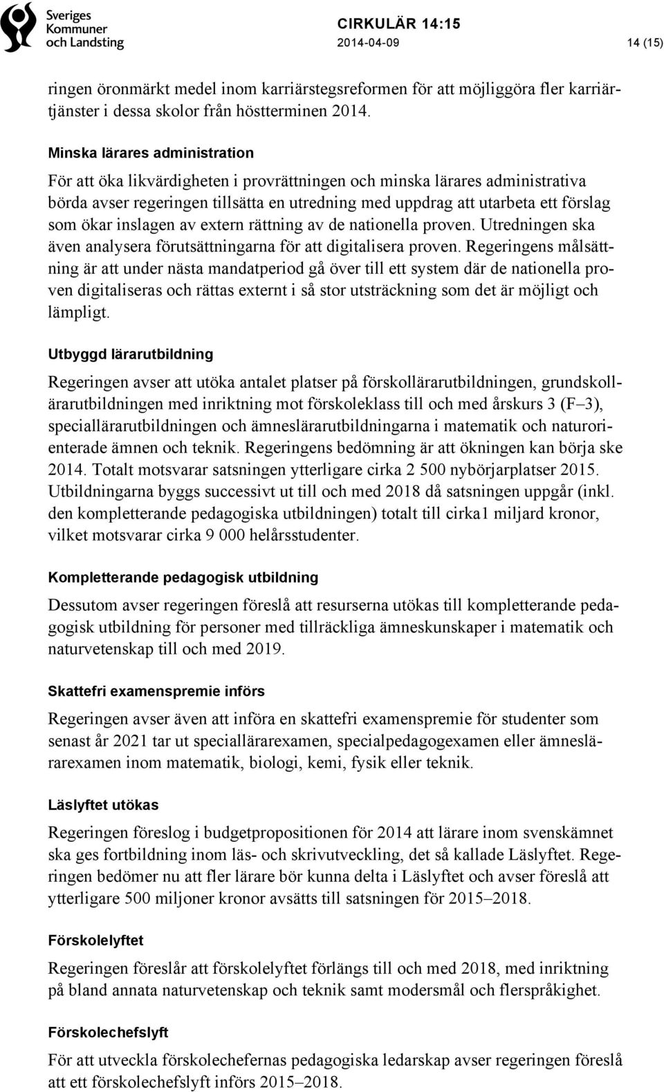 inslagen av extern rättning av de nationella proven. Utredningen ska även analysera förutsättningarna för att digitalisera proven.