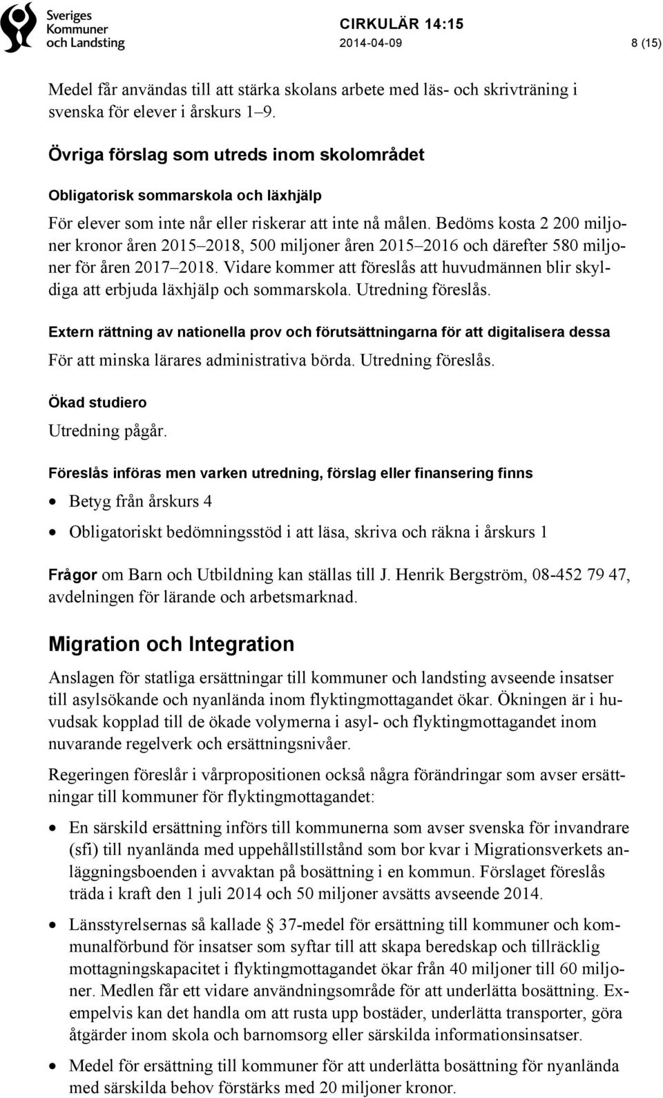 Bedöms kosta 2 200 miljoner kronor åren 2015 2018, 500 miljoner åren 2015 2016 och därefter 580 miljoner för åren 2017 2018.