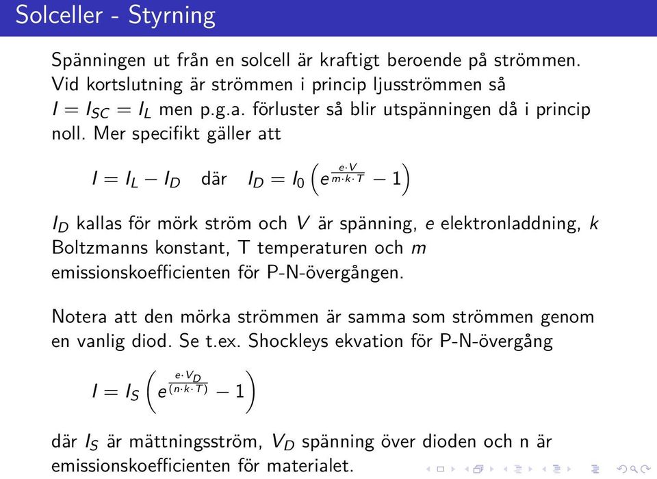 Mer specifikt gäller att ( ) I = I L I D där I D = I 0 e e V m k T 1 I D kallas för mörk ström och V är spänning, e elektronladdning, k Boltzmanns konstant, T temperaturen