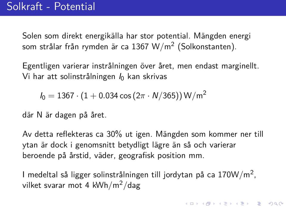 034 cos (2π N/365)) W/m 2 där N är dagen på året. Av detta reflekteras ca 30% ut igen.