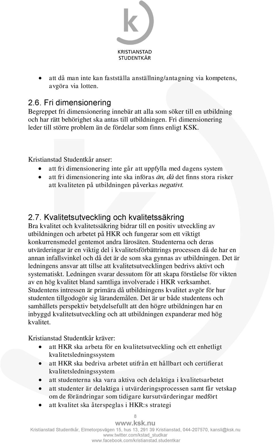 Fri dimensionering leder till större problem än de fördelar som finns enligt KSK.