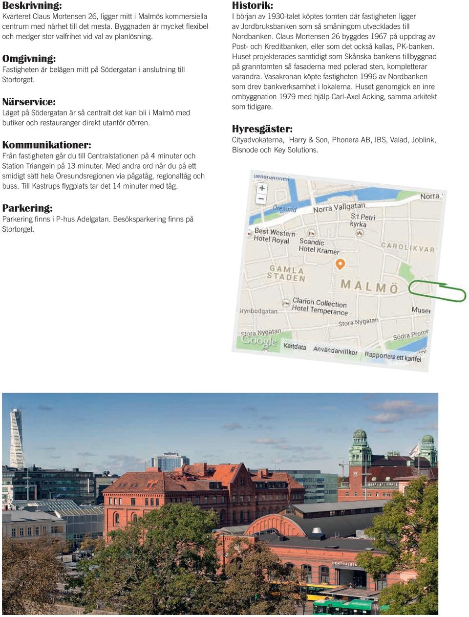 Närservice: Läget på Södergatan är så centralt det kan bli i Malmö med butiker och restauranger direkt utanför dörren.
