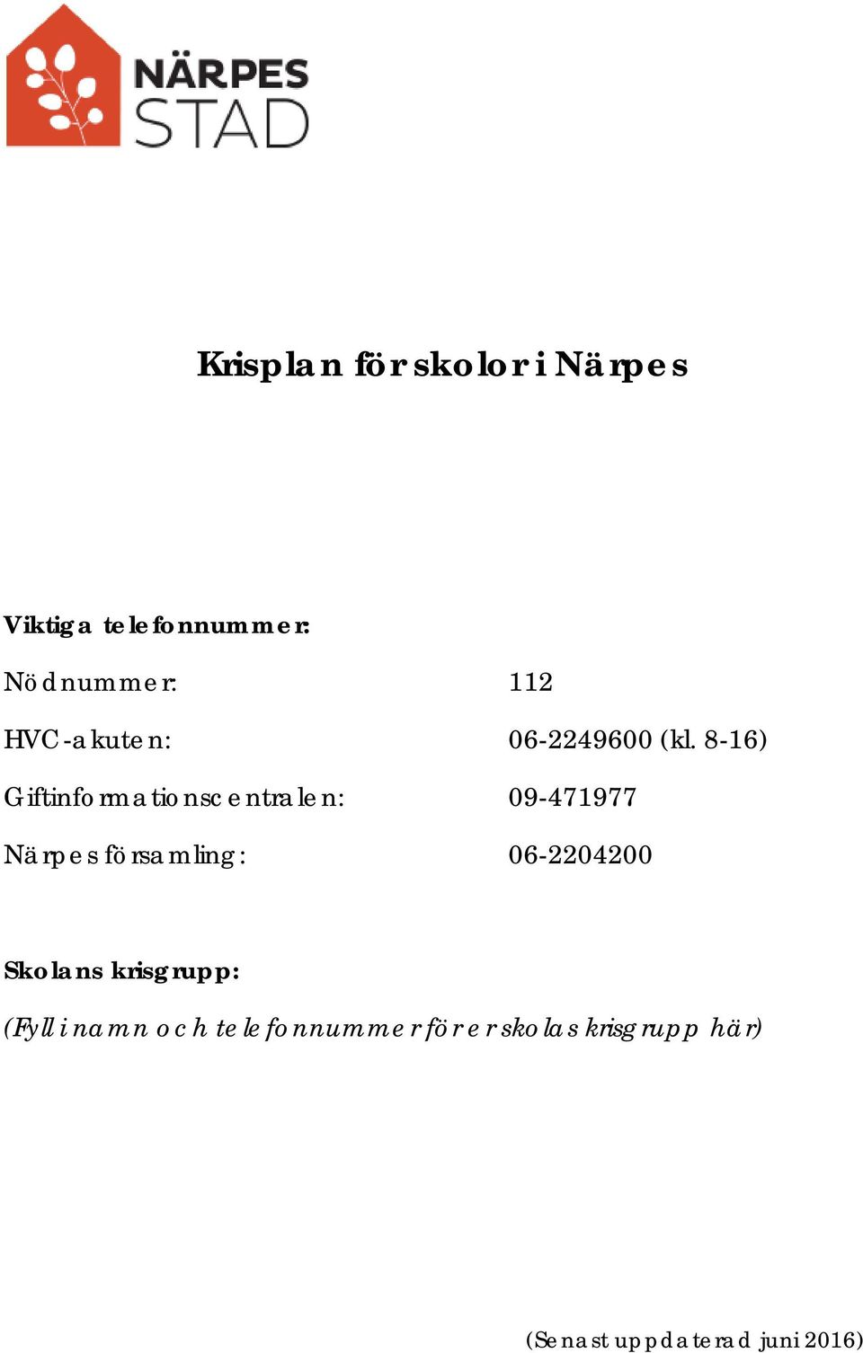 8-16) Giftinformationscentralen: 09-471977 Närpes församling: