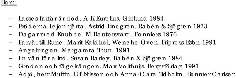 Marit Kaldhol, Wenche Öyen. Fripress Esbn 1991 Ängelungen. Margareta Thun. 1991 En vän för alltid.