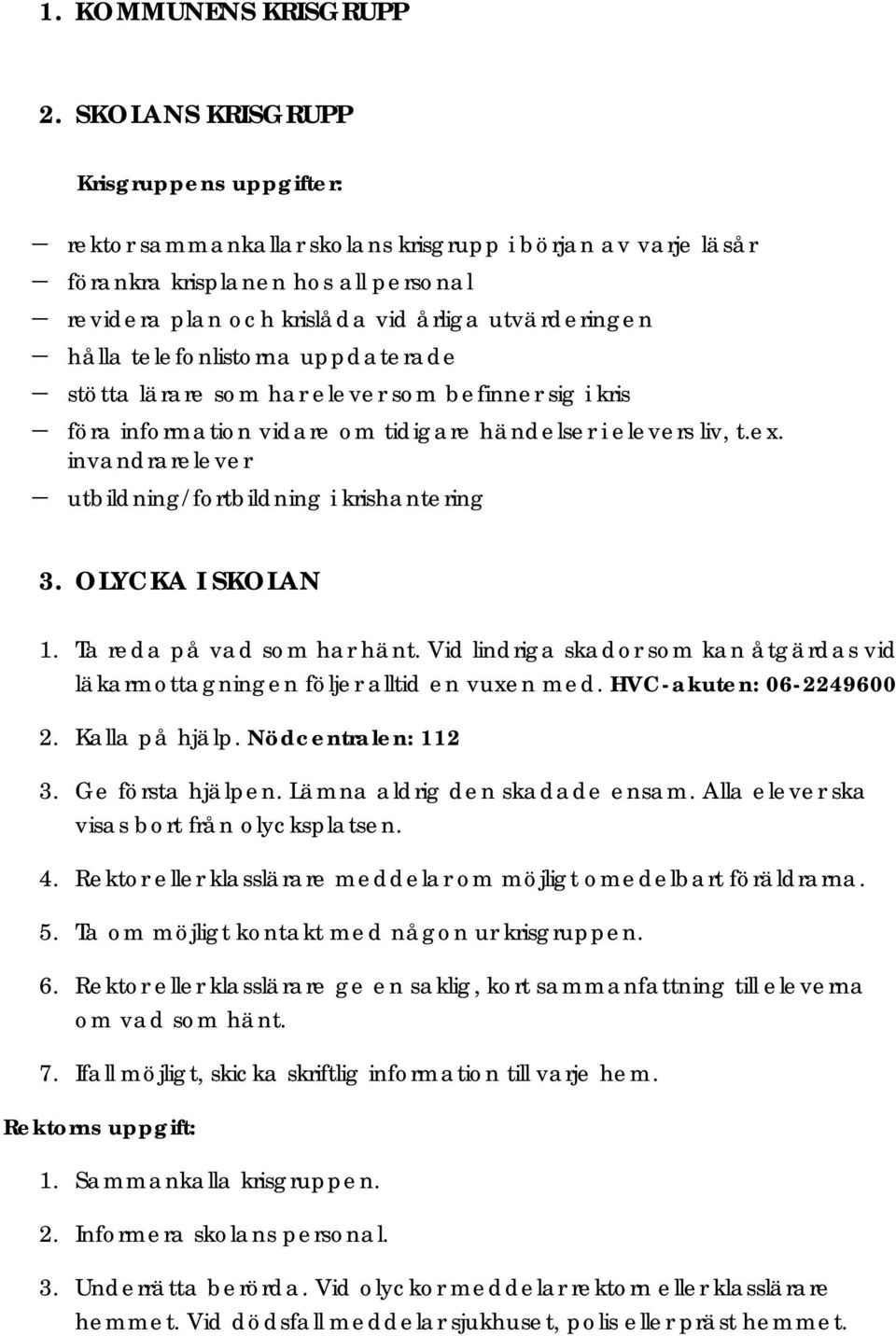 telefonlistorna uppdaterade stötta lärare som har elever som befinner sig i kris föra information vidare om tidigare händelser i elevers liv, t.ex.