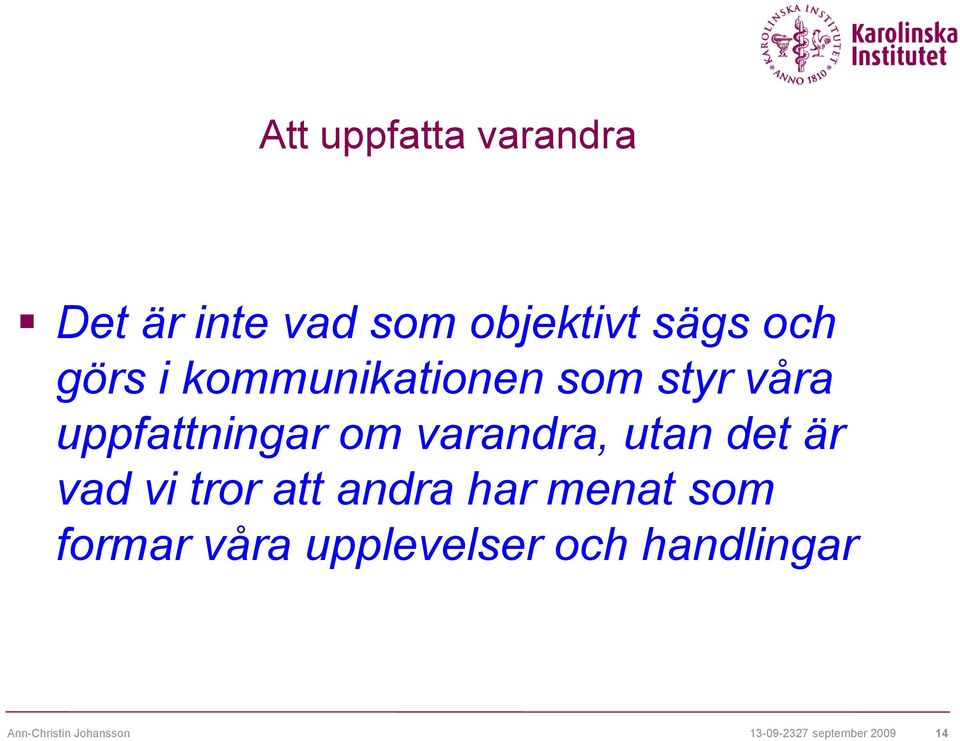 det är vad vi tror att andra har menat som formar våra