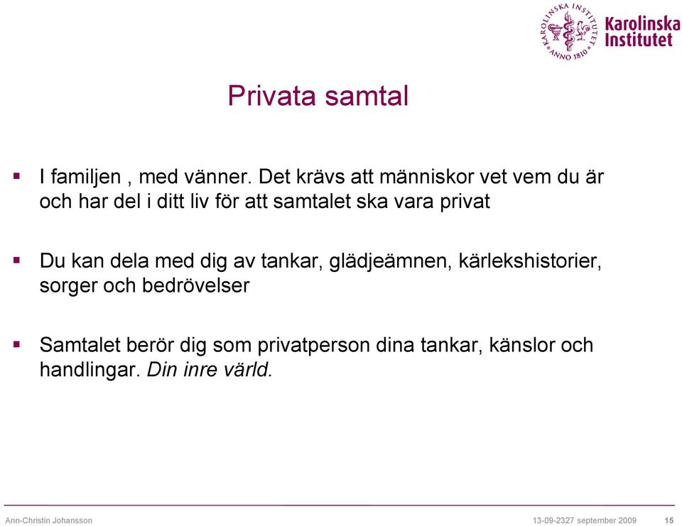 privat Du kan dela med dig av tankar, glädjeämnen, kärlekshistorier, sorger och