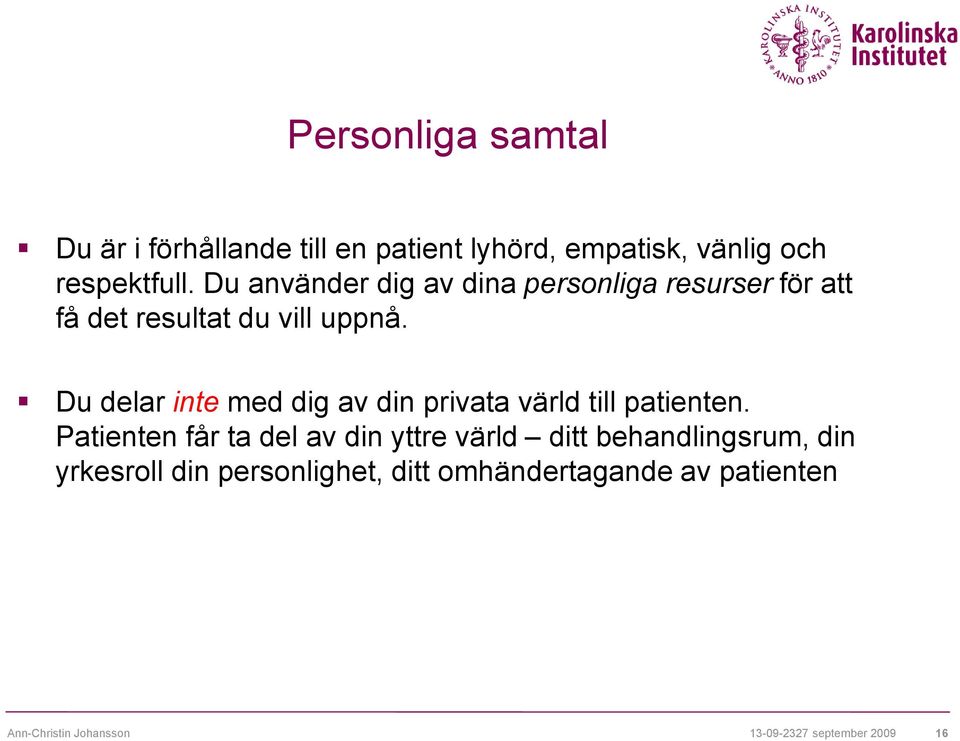 Du delar inte med dig av din privata värld till patienten.
