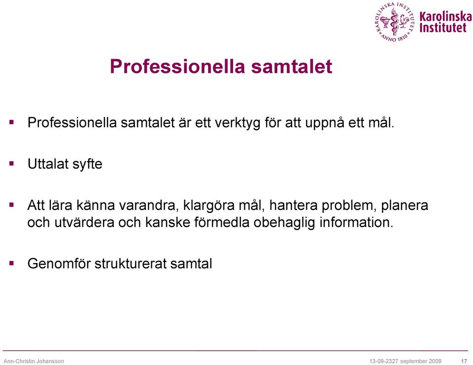 Uttalat syfte Att lära känna varandra, klargöra mål, hantera problem,