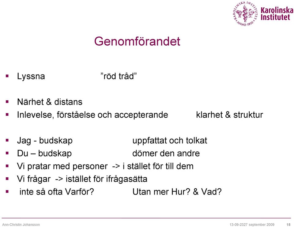 pratar med personer -> i stället för till dem Vi frågar -> istället för ifrågasätta