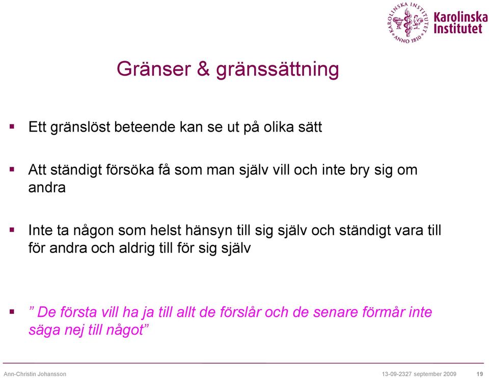 ständigt vara till för andra och aldrig till för sig själv De första vill ha ja till allt de