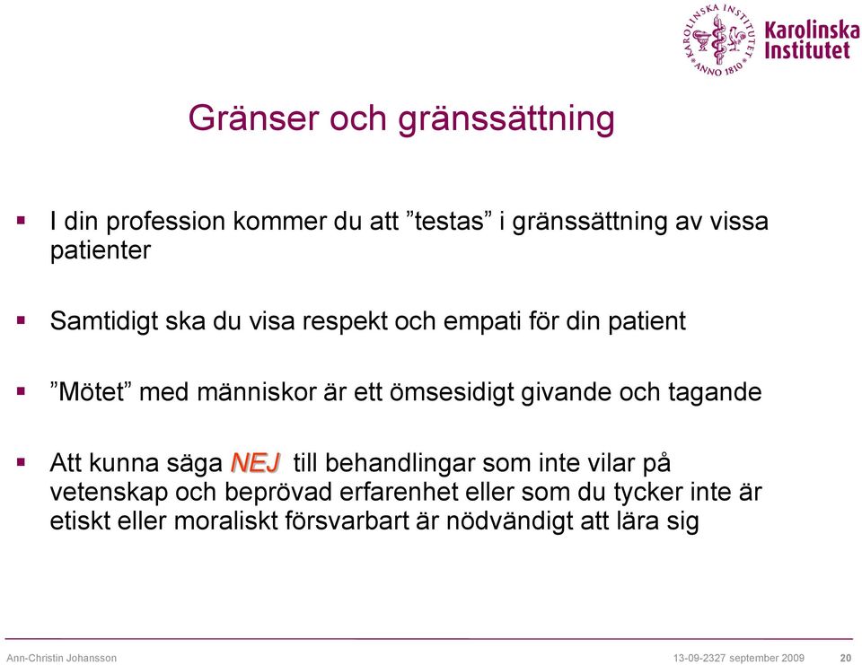kunna säga NEJ till behandlingar som inte vilar på vetenskap och beprövad erfarenhet eller som du tycker inte