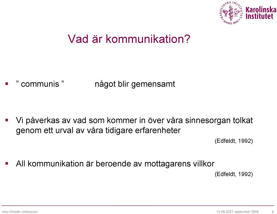 sinnesorgan tolkat genom ett urval av våra tidigare erfarenheter