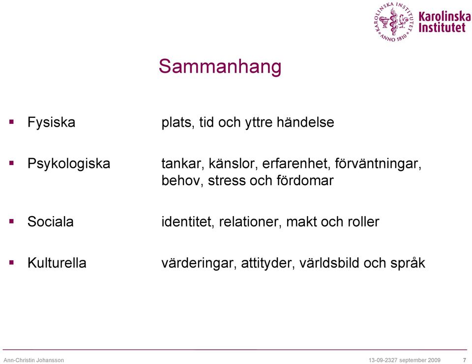 identitet, relationer, makt och roller Kulturella värderingar,