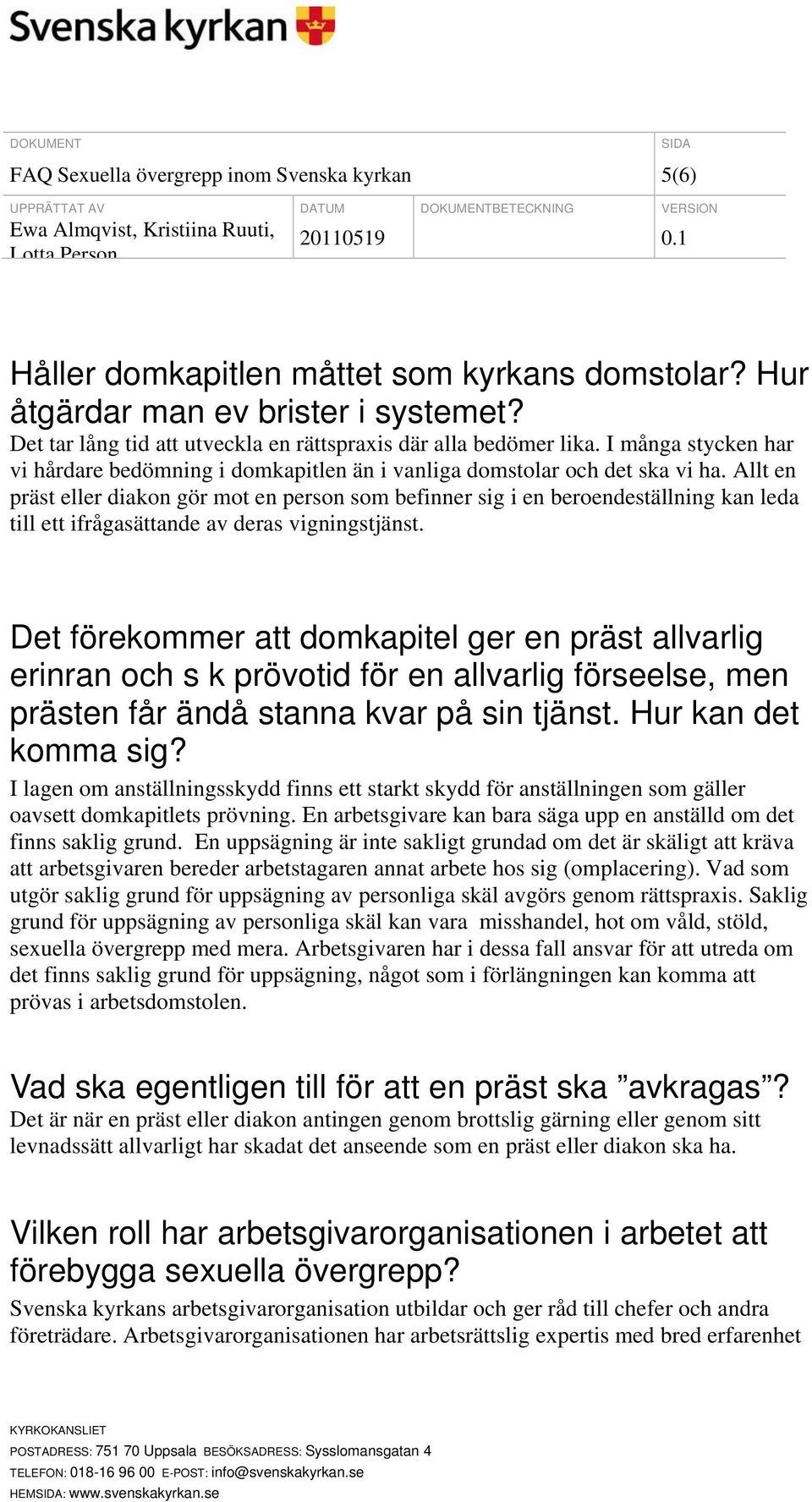 Allt en präst eller diakon gör mot en person som befinner sig i en beroendeställning kan leda till ett ifrågasättande av deras vigningstjänst.