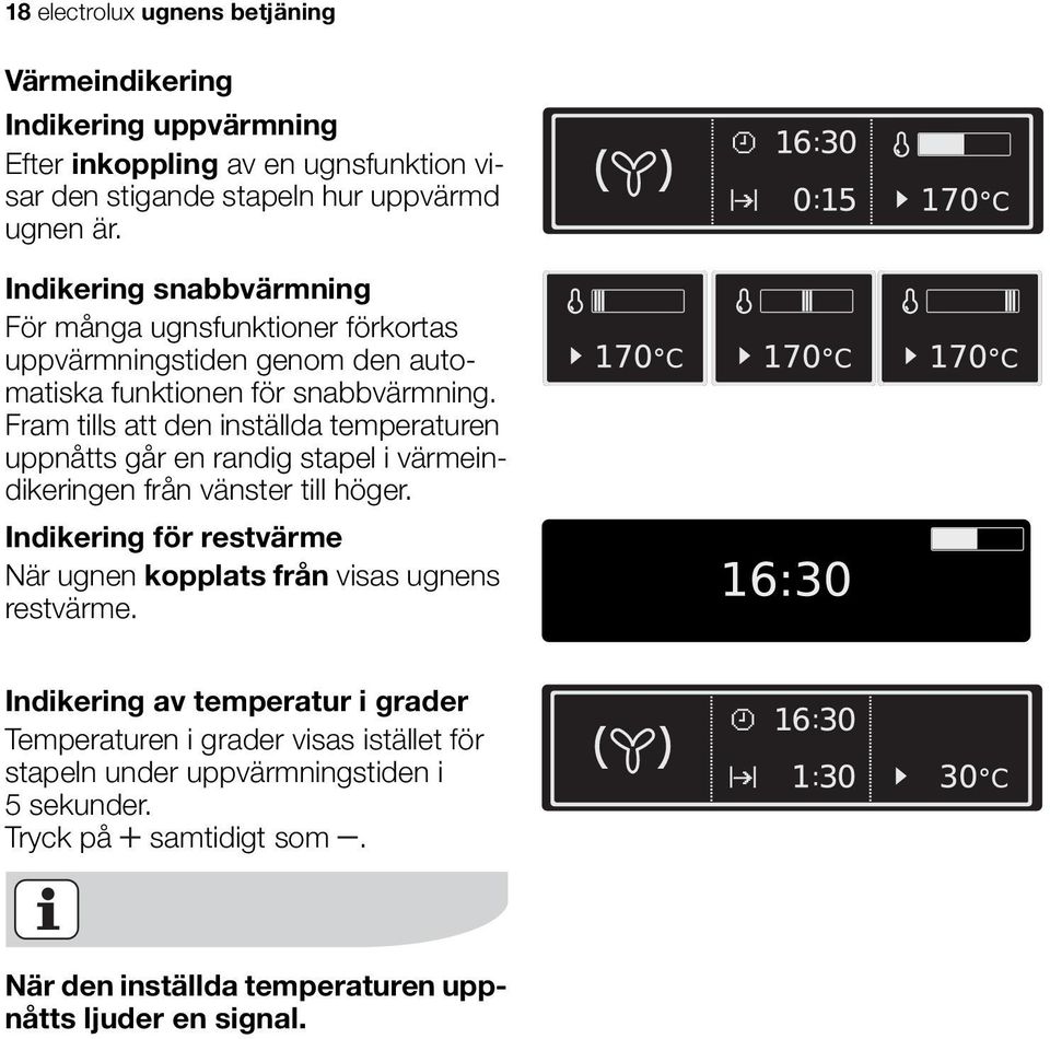 Fram tills att den inställda temperaturen uppnåtts går en randig stapel i värmeindikeringen från vänster till höger.