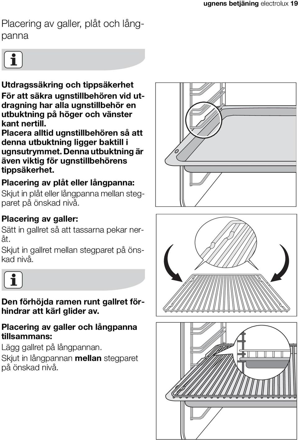 Placering av plåt eller långpanna: Skjut in plåt eller långpanna mellan stegparet på önskad nivå. Placering av galler: Sätt in gallret så att tassarna pekar neråt.