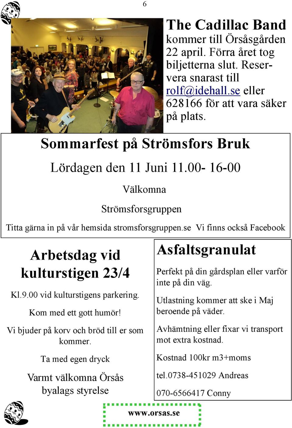 se Vi finns också Facebook Arbetsdag vid kulturstigen 23/4 Kl.9.00 vid kulturstigens parkering. Kom med ett gott humör! Vi bjuder på korv och bröd till er som kommer.