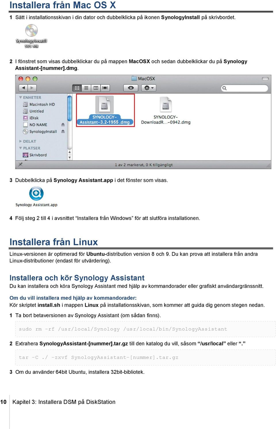 4 Följ steg 2 till 4 i avsnittet Installera från Windows för att slutföra installationen. Installera från Linux Linux-versionen är optimerad för Ubuntu-distribution version 8 och 9.