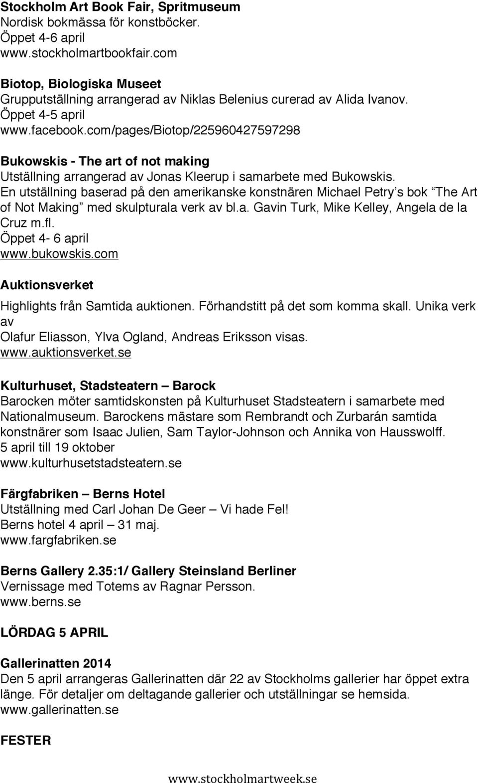 com/pages/biotop/225960427597298 Bukowskis - The art of not making Utställning arrangerad av Jonas Kleerup i samarbete med Bukowskis.