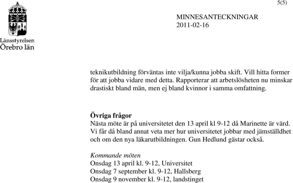 Övriga frågor Nästa möte är på universitetet den 13 april kl 9-12 då Marinette är värd.