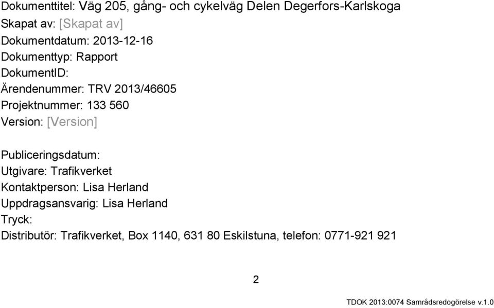 133 560 Version: [Version] Publiceringsdatum: Utgivare: Trafikverket Kontaktperson: Lisa Herland