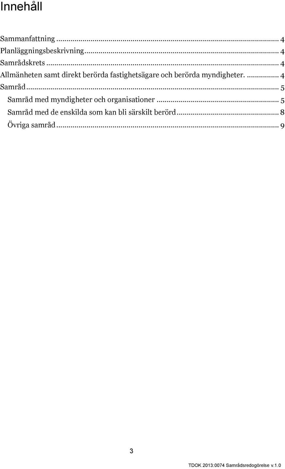 myndigheter.... 4 Samråd... 5 Samråd med myndigheter och organisationer.