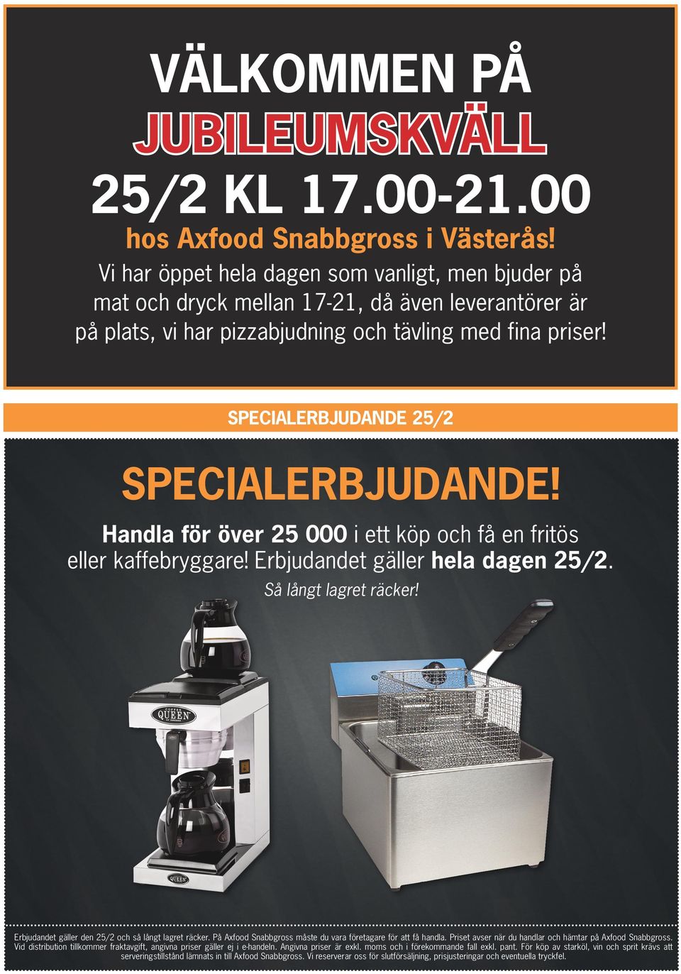 SPECIALERBJUDANDE 25/2 SPECIALERBJUDANDE! Handla för över 25 0 i ett köp och få en fritös eller kaffebryggare! Erbjudandet gäller hela dagen 25/2. Så långt lagret räcker!