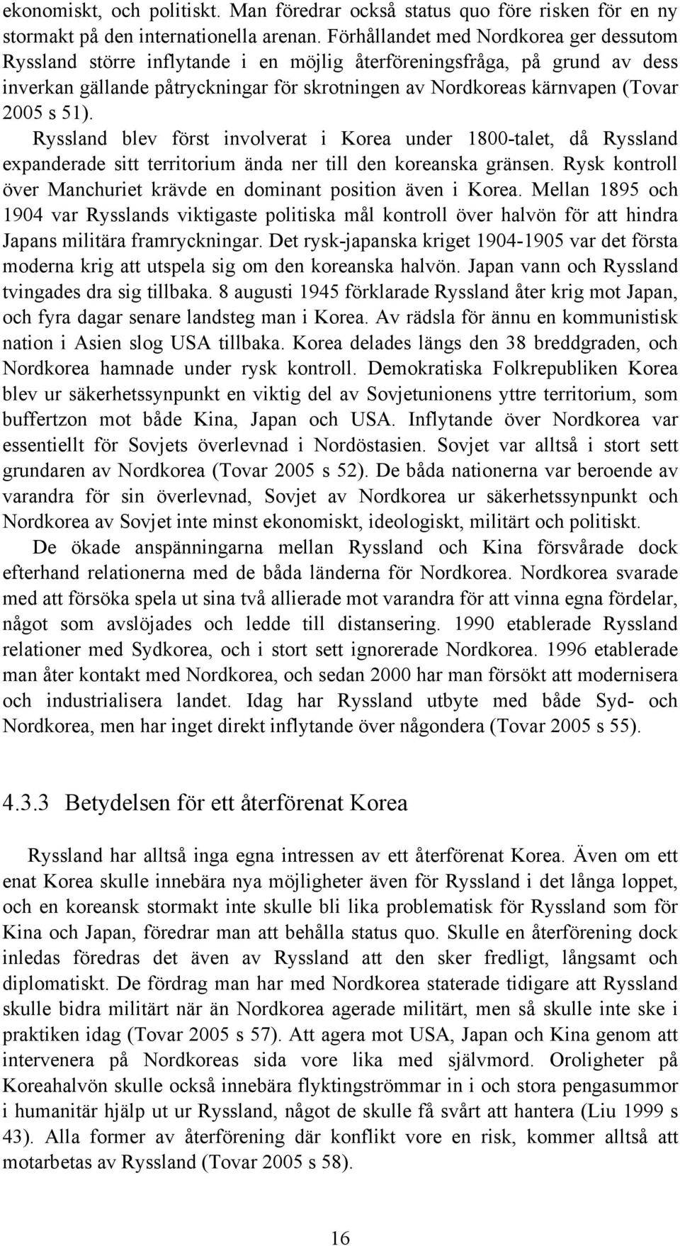 s 51). Ryssland blev först involverat i Korea under 1800-talet, då Ryssland expanderade sitt territorium ända ner till den koreanska gränsen.