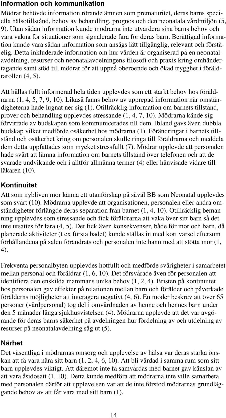 Berättigad information kunde vara sådan information som ansågs lätt tillgänglig, relevant och förståelig.