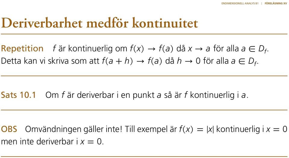 Sats 10.1 Om f är deriverbar i en punkt a så är f kontinuerlig i a.