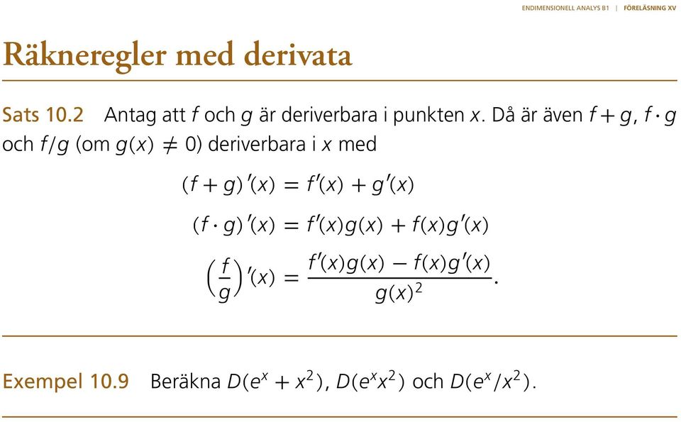 Då är även f + g, f g och f/g (om g(x) 0) deriverbara i x med (f + g) (x) = f