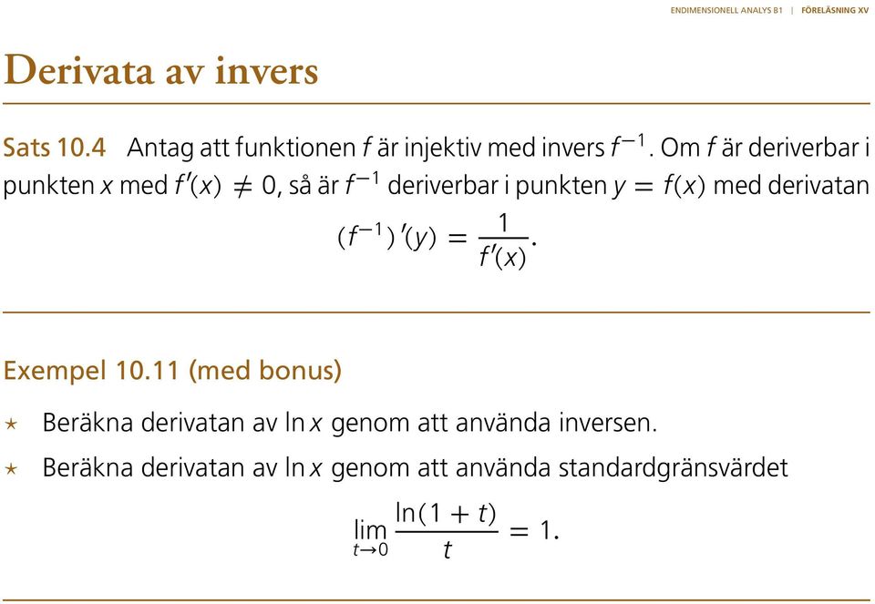 derivatan (f 1 ) (y) = 1 f (x). Exempel 10.