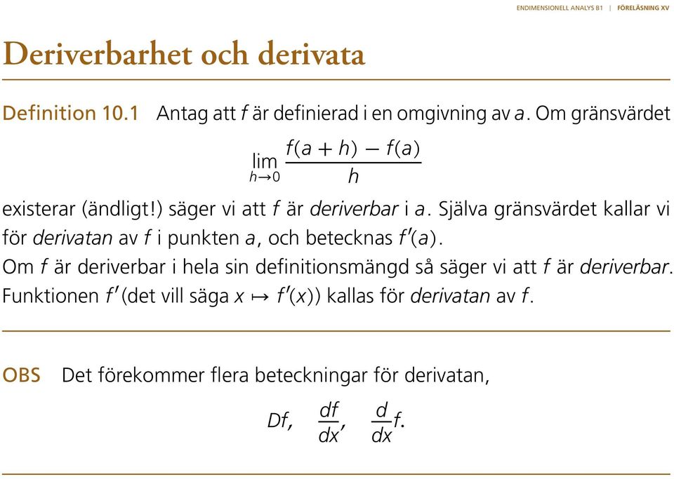 Själva gränsvärdet kallar vi för derivatan av f i punkten a, och betecknas f (a).