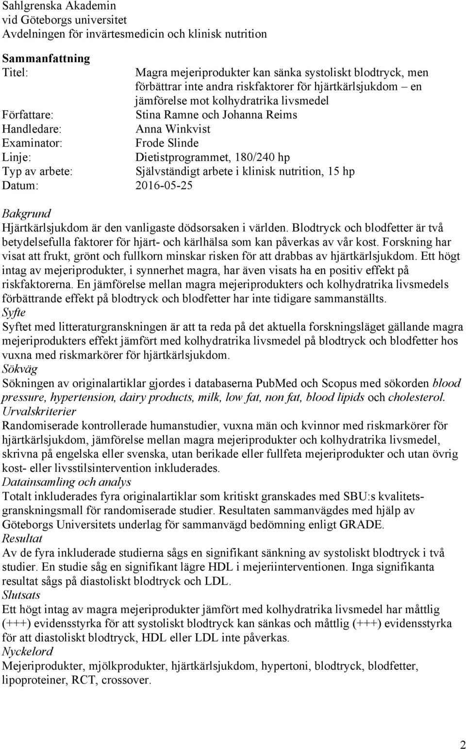 Frode Slinde Dietistprogrammet, 180/240 hp Självständigt arbete i klinisk nutrition, 15 hp Bakgrund Hjärtkärlsjukdom är den vanligaste dödsorsaken i världen.