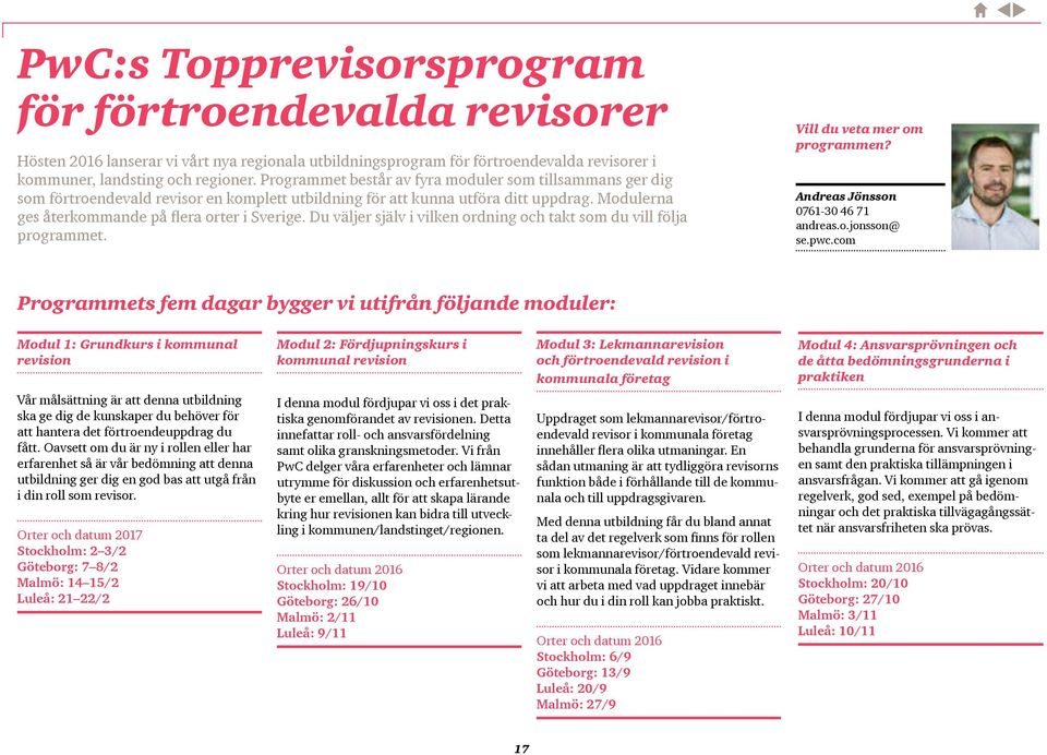 revision i kommunala företag Modul 4: Ansvarsprövningen och de åtta bedömningsgrunderna i praktiken Vår målsättning är att denna utbildning ska ge dig de kunskaper du behöver för att hantera det