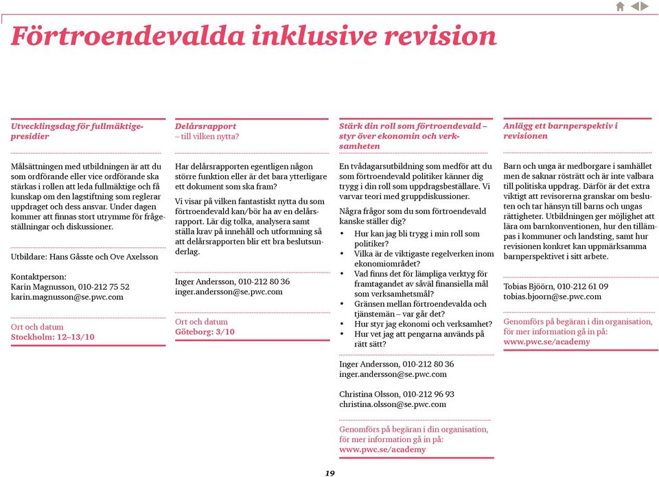 i rollen att leda fullmäktige och få kunskap om den lagstiftning som reglerar uppdraget och dess ansvar. Under dagen kommer att finnas stort utrymme för frågeställningar och diskussioner.