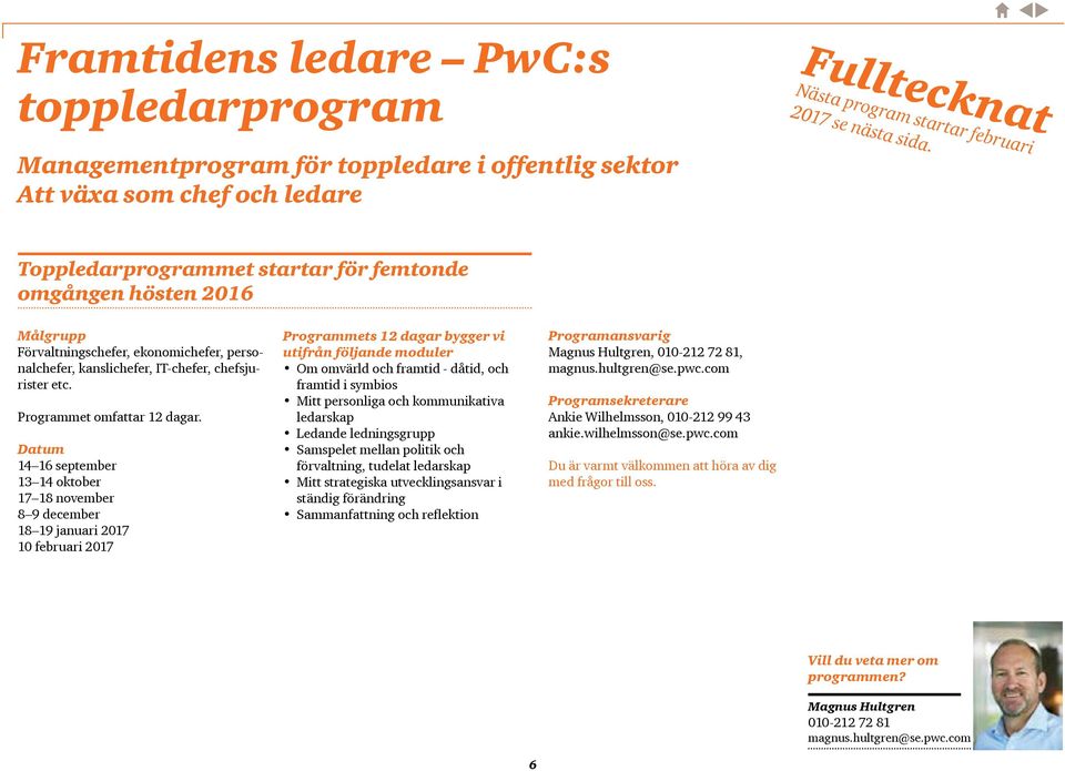 personalchefer, kanslichefer, IT-chefer, chefsjurister etc. Programmet omfattar 12 dagar.