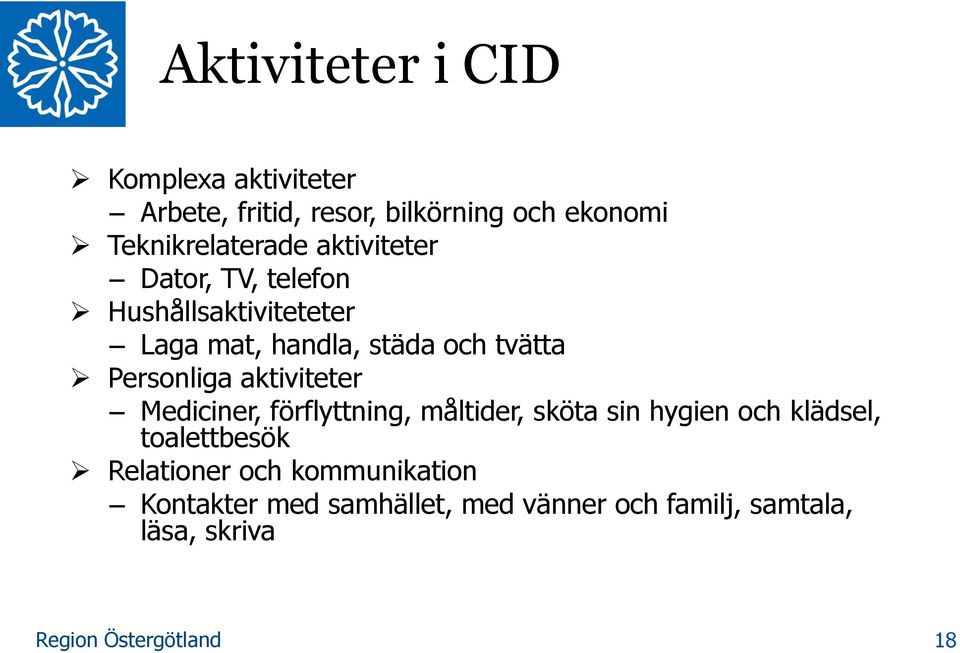 tvätta Personliga aktiviteter Mediciner, förflyttning, måltider, sköta sin hygien och klädsel,