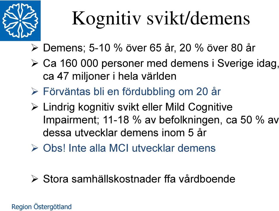 Lindrig kognitiv svikt eller Mild Cognitive Impairment; 11-18 % av befolkningen, ca 50 % av