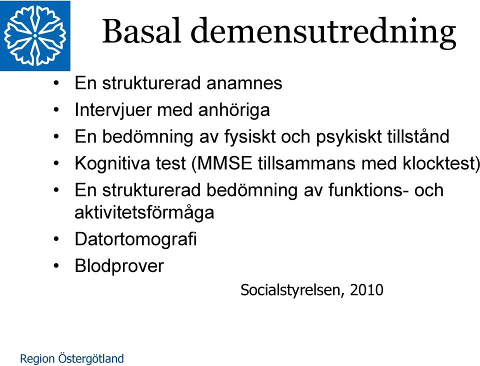 test (MMSE tillsammans med klocktest) En strukturerad bedömning av