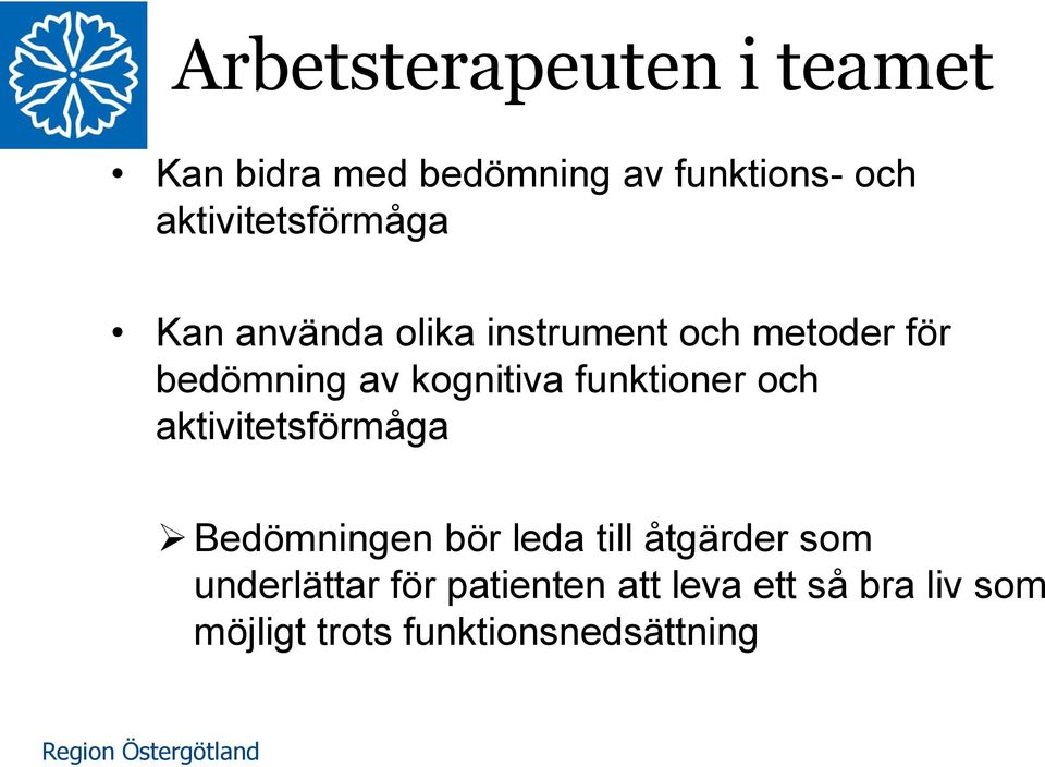 kognitiva funktioner och aktivitetsförmåga Bedömningen bör leda till åtgärder