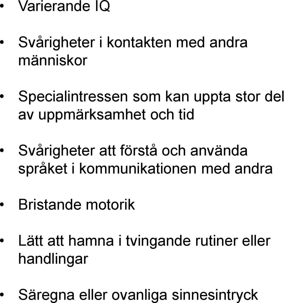 använda språket i kommunikationen med andra Bristande motorik Lätt att