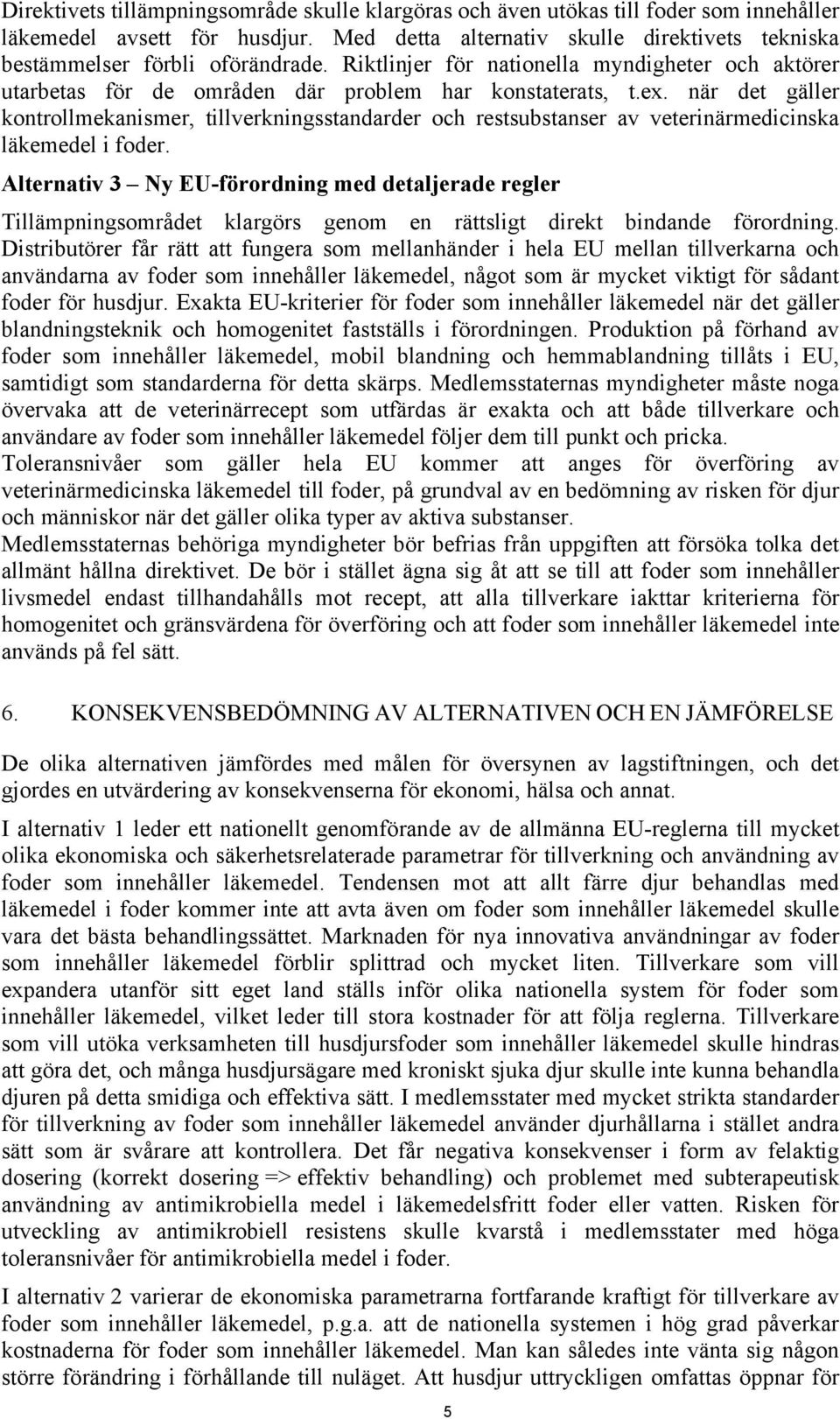 när det gäller kontrollmekanismer, tillverkningsstandarder och restsubstanser av veterinärmedicinska läkemedel i foder.