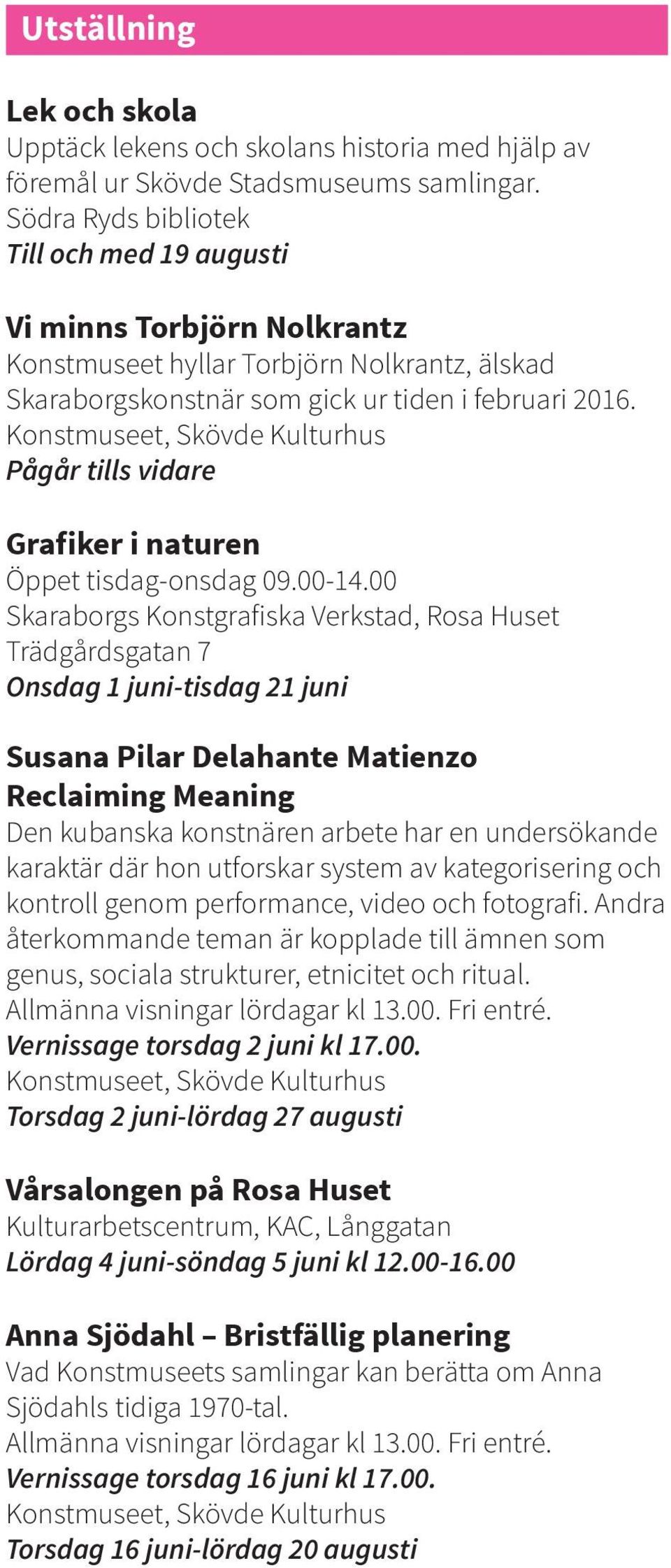 Konstmuseet, Skövde Kulturhus Pågår tills vidare Grafiker i naturen Öppet tisdag-onsdag 09.00-14.